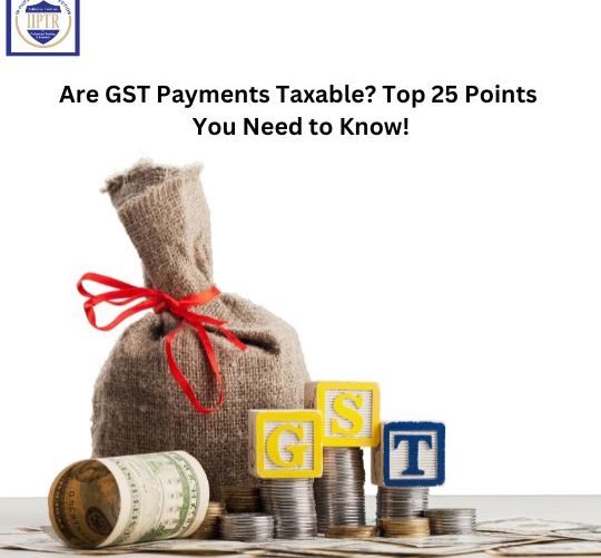 are-gst-payments-taxable-top-25-points-you-need-to-know