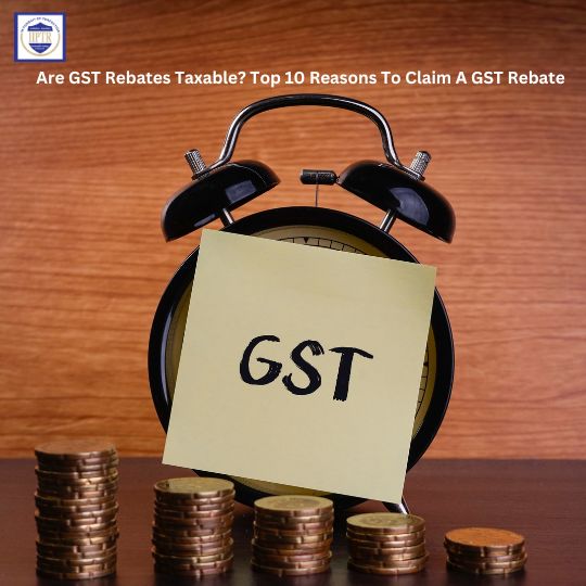 are-gst-rebates-taxable-top-10-reasons-to-claim-a-gst-rebate