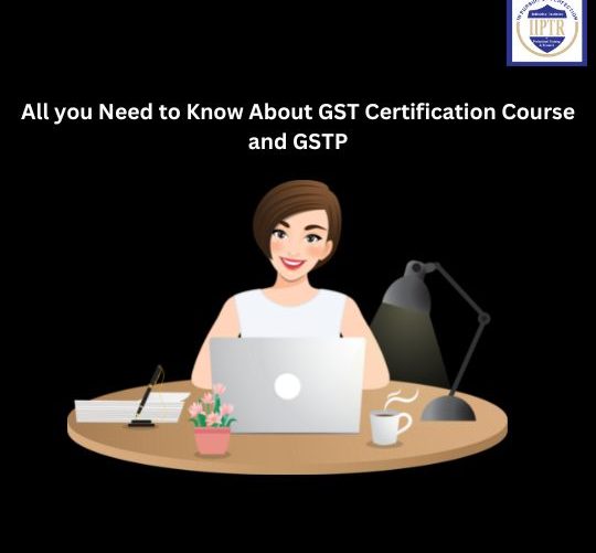 GST Certification Course and GSTP