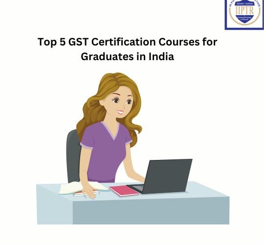 Top 5 GST Certification Courses for Graduates in India