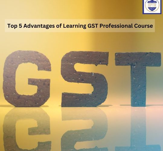 Top 5 Advantages of Learning GST Professional Course