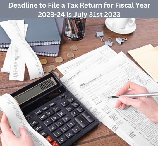 Deadline to file a tax return for fiscal year 2023-24 is July 31st 2023