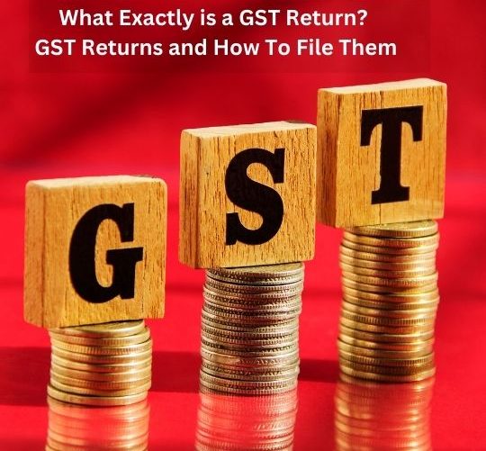 What exactly is a GST Return GST Returns and How to File Them