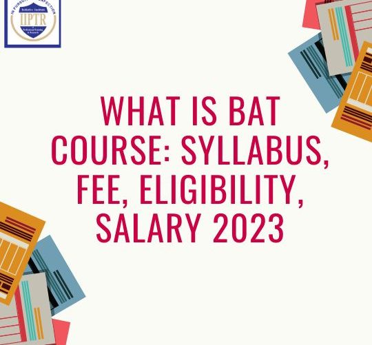 What is BAT Course Syllabus, Fee, Eligibility, Salary 2023