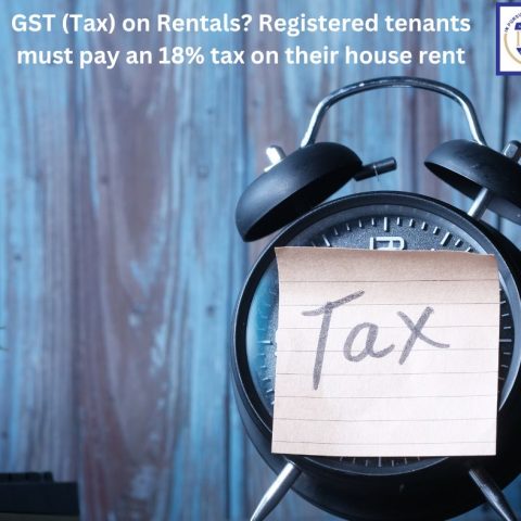 GST (Tax) on Rentals Registered tenants must pay an 18% tax on their house rent